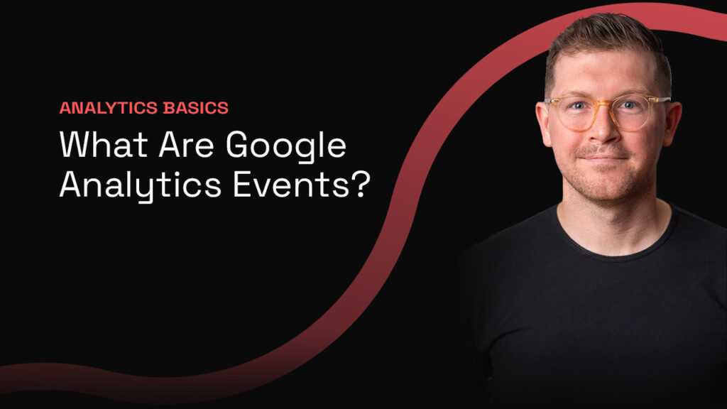Analytics Basics: What Are Google Analytics Events?