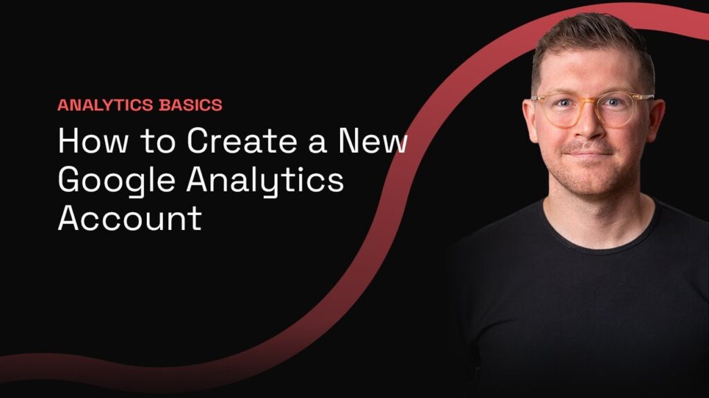 Analytics Basics: How to Create a New Google Analytics Account